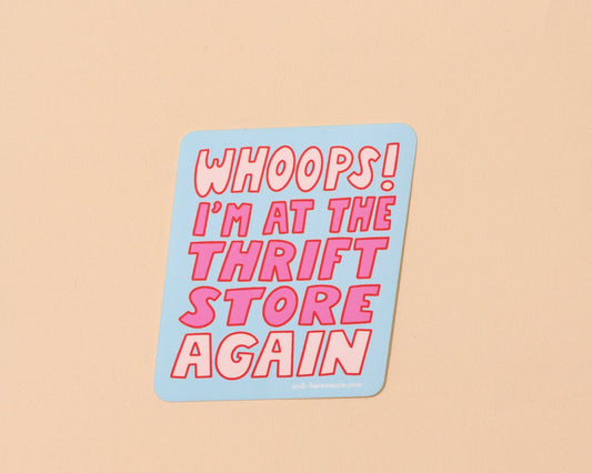 Vinyl Sticker by Your Gal Kiwi—Whoops Im at the Thrift Store