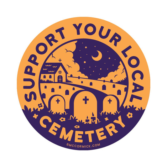 Support Your Local Cemetery 3" Sticker