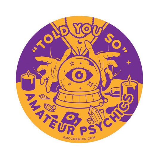 "Told You So" Amateur Psychics sticker
