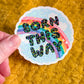 Born this way sticker
