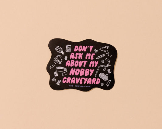 Don't Ask Me About My Hobby Graveyard Vinyl Sticker - Mothers Day Fathers Day Gift Spring Easter