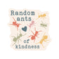 Random Ants of Kindness High Quality Vinyl Sticker