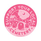 Support Your Local Cemetery 3" Sticker | Pink