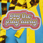 Gay the pray away sticker