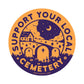 Support Your Local Cemetery 3" Sticker