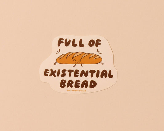 Existential Bread Vinyl Sticker (Updated Design) - Made in USA - Gluten Free - Foodie