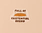 Existential Bread Vinyl Sticker (Updated Design) - Made in USA - Gluten Free - Foodie