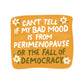 Women Politics Perimenopause High Quality Vinyl Sticker