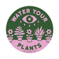 Water Your Plants Sticker